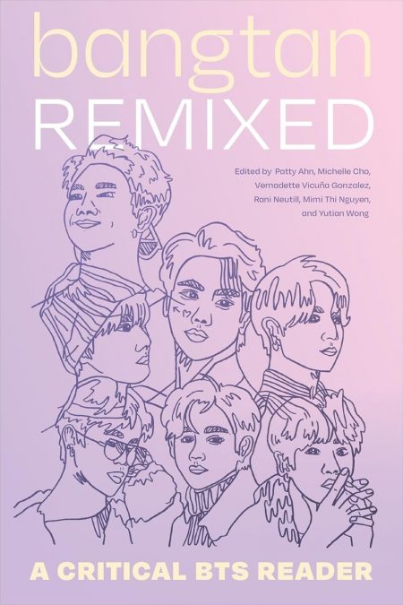 Bangtan Remixed: A Critical BTS Reader,  Patty Ahn, Michelle Cho, Vernadette Vicuña Gonzalez, Rani Neutill, Mimi Thi Nguyen, Yutian Wong (eds) (Duke University Press, August 2024)